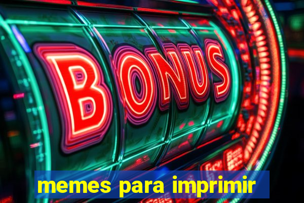 memes para imprimir